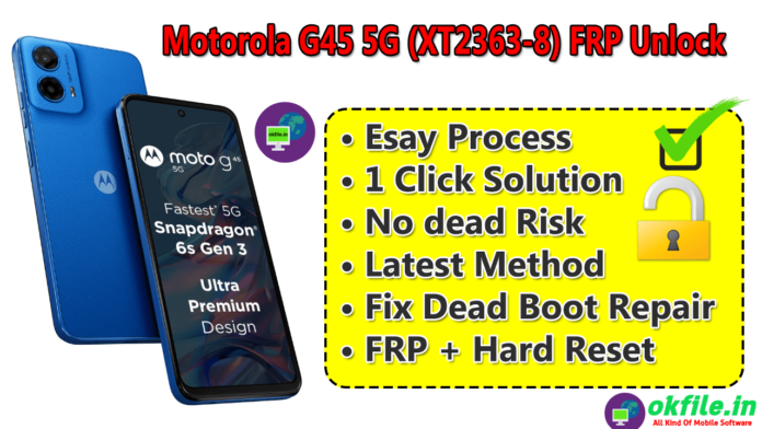 Motorola G45 5G XT2363-8 FRP File by OKFile.in - GsmRaJA.com