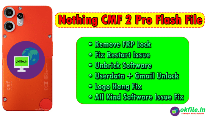 Nothing CMF 2 Pro FRP File & Flash File By OKFile.in