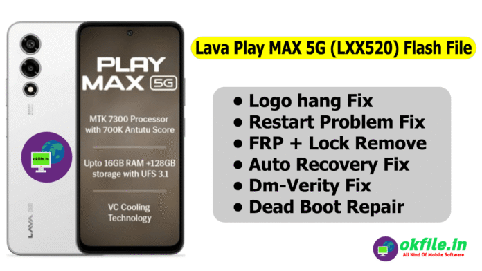 Lava Play Max 5G LXX520 Flash file by OKFile.in